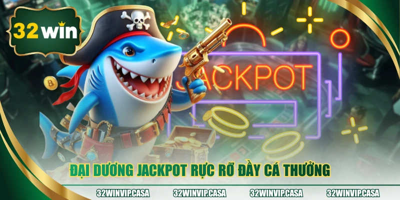 Đại dương jackpot rực rỡ đầy cá thưởng