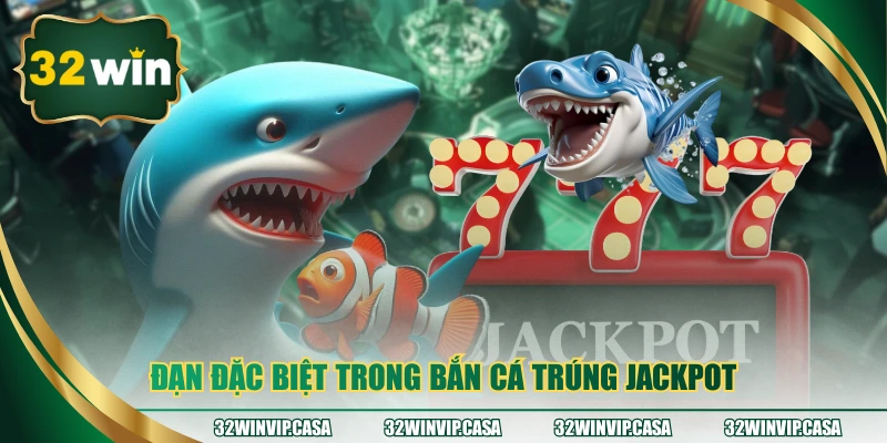 Đạn đặc biệt trong bắn cá trúng jackpot